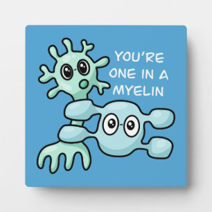You're One In A Myelin - Neuroscience Plaque