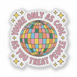 Youre only as cool as you treat people Disco Ball 