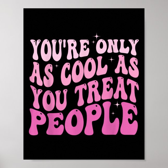 You're Only As Cool As You Treat People Groovy Sit Poster (Front)