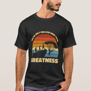 You'Re Only One Step Away From Greatness T-Shirt