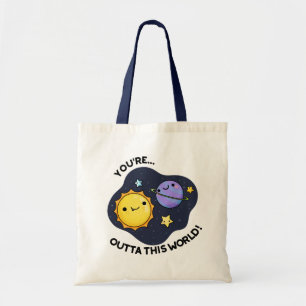 You're Outta This World Funny Astronomy Pun  Tote Bag