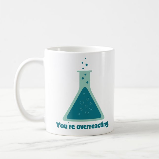 You're Overreacting Chemistry Science Beaker Coffee Mug (Left)