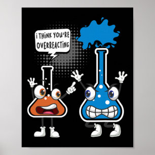 You're Overreacting - Funny Chemistry Humor Scienc Poster