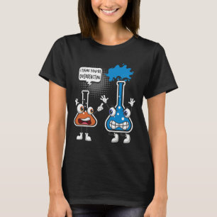 You're Overreacting - Funny Chemistry Humor Scienc T-Shirt