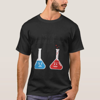 You're Overreacting Funny Science Chemical Flasks  T-Shirt