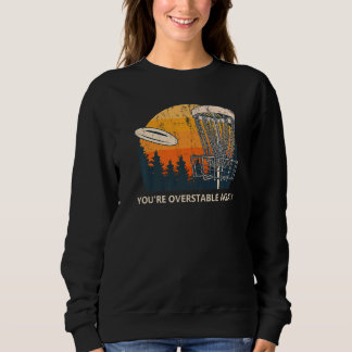 You're Overstable Again Disc Golf Sports  Golfer   Sweatshirt