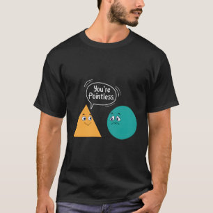 You'Re Pointless Funny Math Sarcastic Shapes Nerd T-Shirt