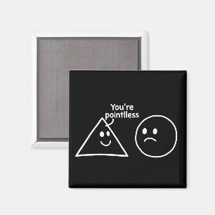 You're Pointless Geometric Shapes Funny Humour Magnet