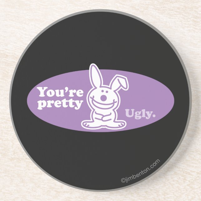 You're Pretty Ugly Coaster (Front)