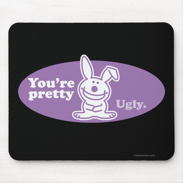 You're Pretty Ugly Mouse Pad (Front)