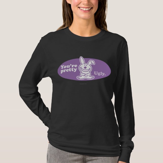 You're Pretty Ugly T-Shirt (Front)
