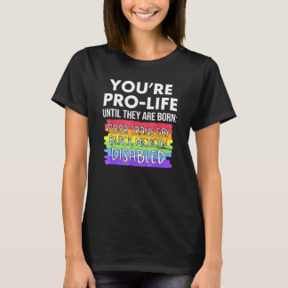 You're Prolife Until They Are Born Poor Trans Gay T-Shirt