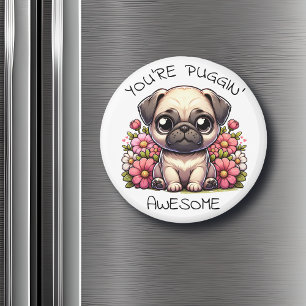 You're Puggin' Awesome Cute Pug Pun Magnet