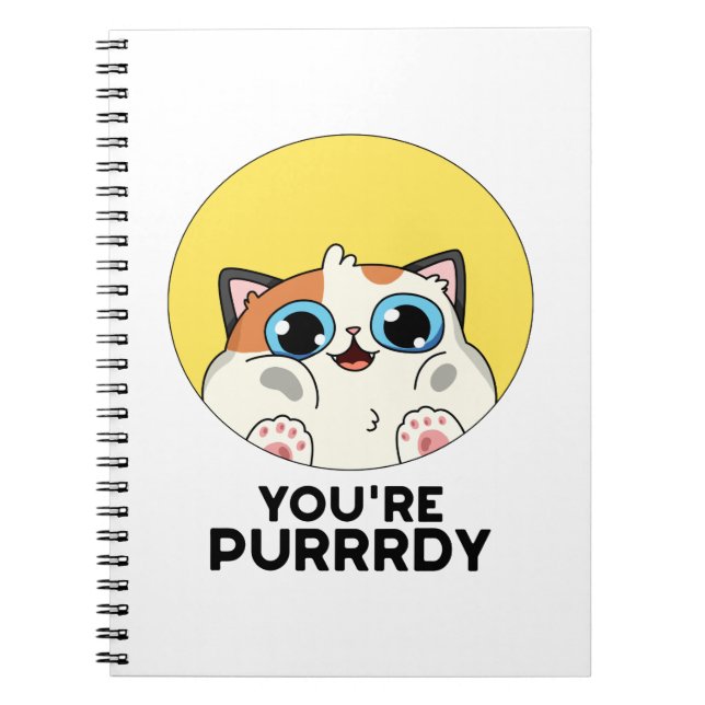 You're Purrrdy Funny Cat Pun  Notebook (Front)