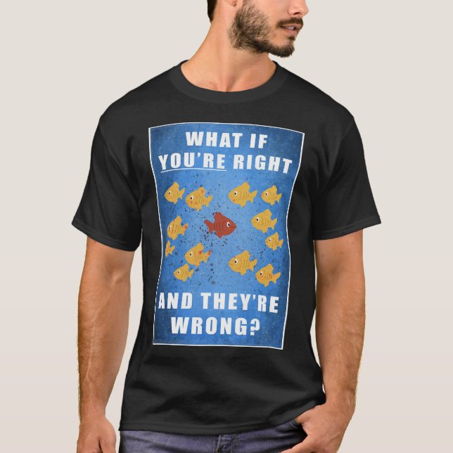 You're right, and they're wrong? T-Shirt (Front)