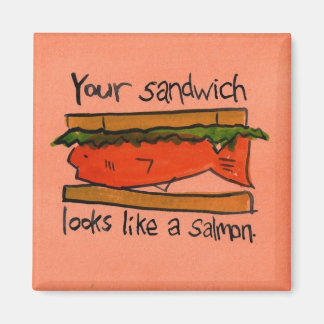 You're Sandwich Looks Like a Salmon Magnet