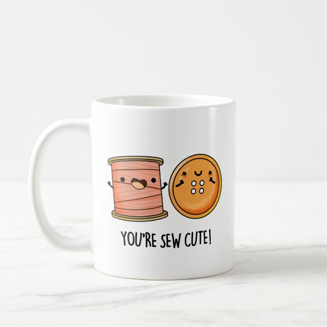 You're Sew Cute Sewing Pun  Coffee Mug (Left)