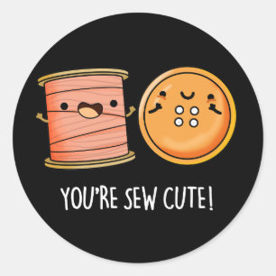 You're Sew Cute Sewing Pun Dark BG Classic Round Sticker