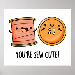 You're Sew Cute Sewing Pun  Poster
