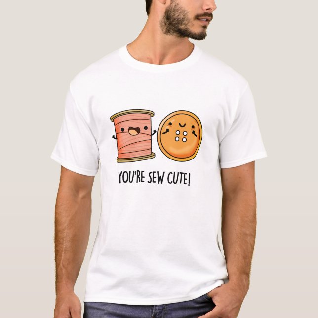 You're Sew Cute Sewing Pun  T-Shirt (Front)