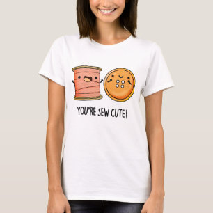 You're Sew Cute Sewing Pun T-Shirt