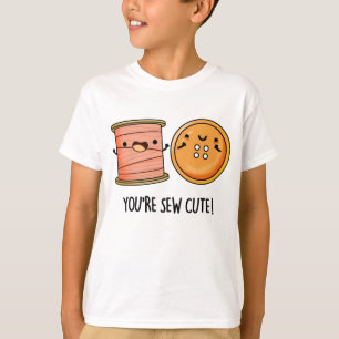 You're Sew Cute Sewing Pun  T-Shirt