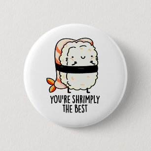 You're Shrimply The Best Funny Sushi Pun 6 Cm Round Badge