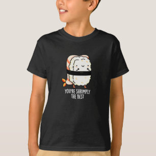 You're Shrimply The Best Funny Sushi Pun Dark BG T-Shirt