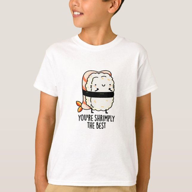 You're Shrimply The Best Funny Sushi Pun  T-Shirt (Front)