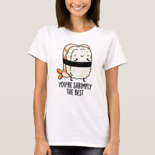 You're Shrimply The Best Funny Sushi Pun  T-Shirt
