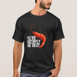 You're Shrimply The Best  Women Prawn Foodie Love  T-Shirt