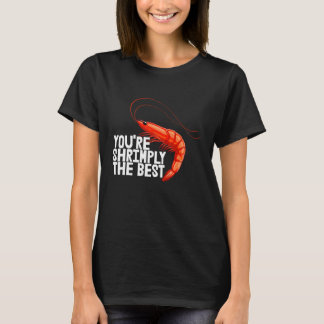 You're Shrimply The Best  Women Prawn Foodie Love  T-Shirt