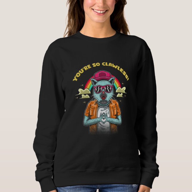 You're So Clawless Cat     Kitten Humor Cat Mom Jo Sweatshirt (Front)