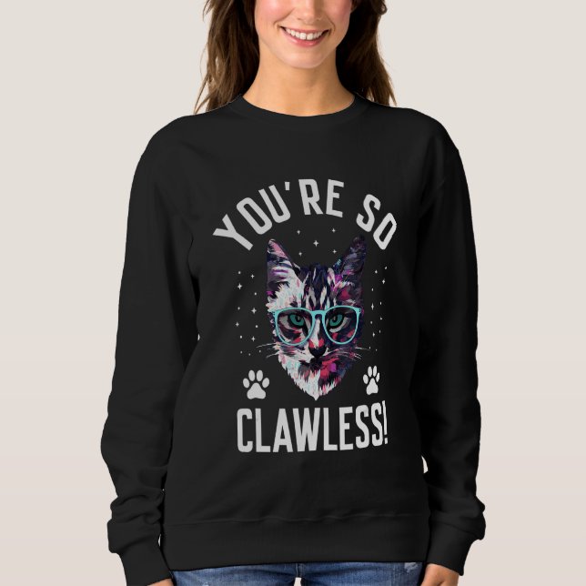 You're so Clawless Cat   Kitten Humor Cat Mom Joke Sweatshirt (Front)