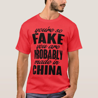 Youre so fake You are made in china black T-Shirt