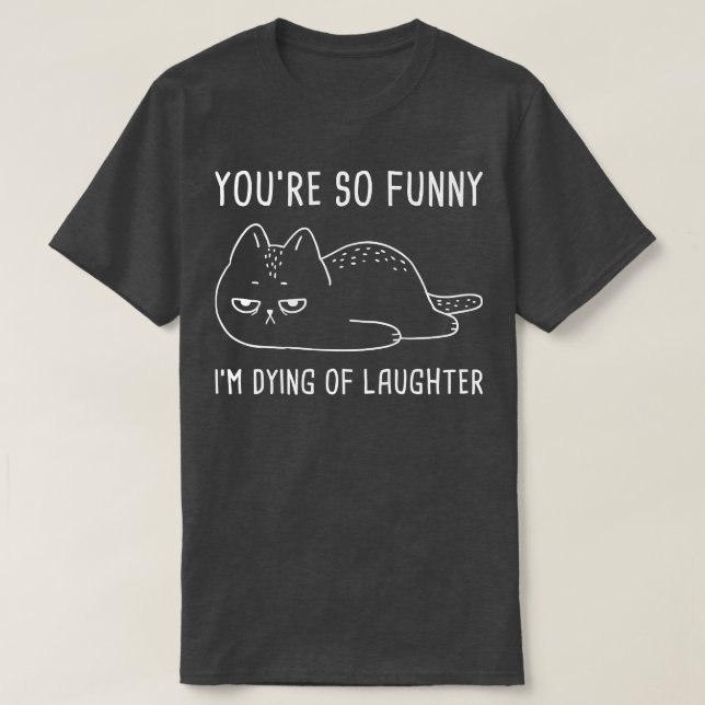Youre So Funny 2 T-Shirt (Design Front)