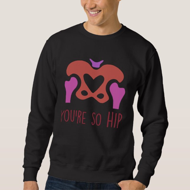 You're So Hip Radiology Tech Orthopedic Nurse Vale Sweatshirt (Front)