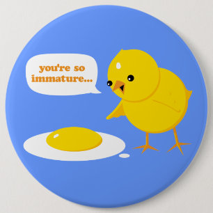 You're so immature... 6 cm round badge
