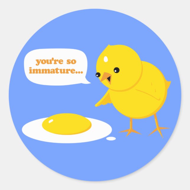 You're so immature... classic round sticker (Front)