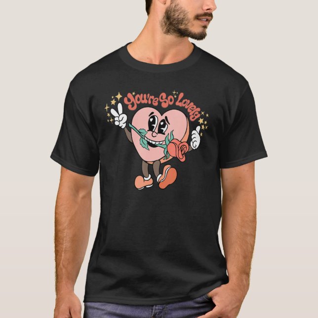 You're So Lovely Hearts Rose Groovy Happy Valentin T-Shirt (Front)