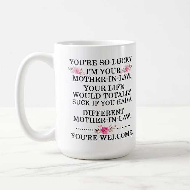 You're so lucky I'm your mother in law Coffee Mug (Left)