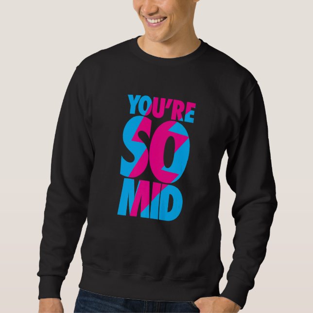 You're So Mid  Teen Gamer Slang Cool Graphic Sweatshirt (Front)
