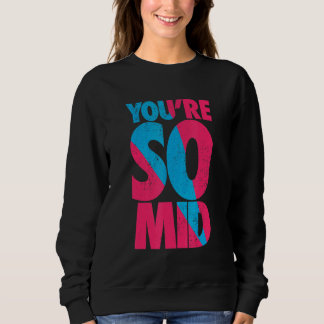 You're So Mid  Teen Gamer Slang Cool Graphic Sweatshirt