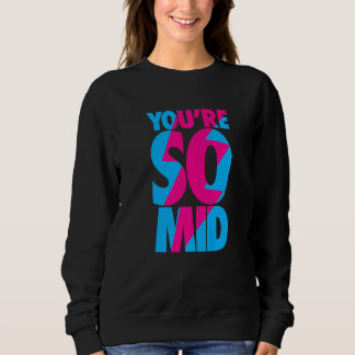 You're So Mid  Teen Gamer Slang Cool Graphic Sweatshirt