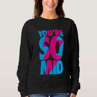 You're So Mid    Teen Gamer Slang  Cool Graphic Sweatshirt