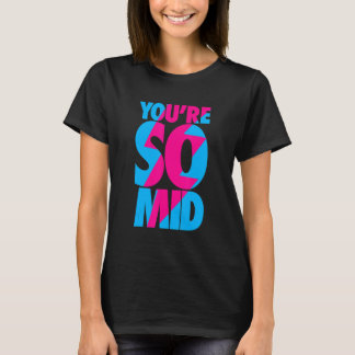 You're So Mid    Teen Gamer Slang  Cool Graphic T-Shirt