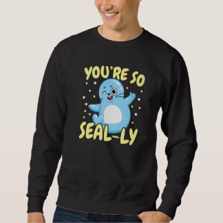 You're So Seal ly Underwater Animal Marine Biology Sweatshirt