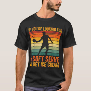 You're Soft Pickleball Serve If Looking Player Hum T-Shirt