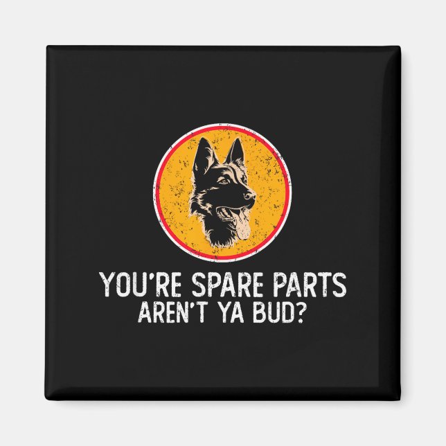 You're Spare Parts Aren't Ya Bud Funny Quotes Dog  Magnet (Front)