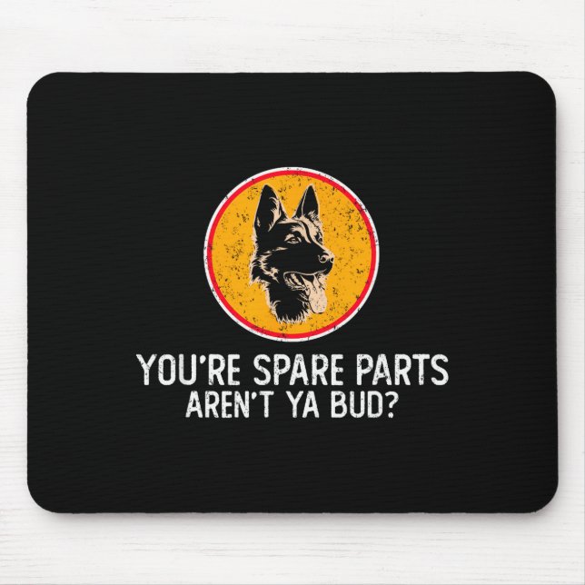 You're Spare Parts Aren't Ya Bud Funny Quotes Dog  Mouse Pad (Front)